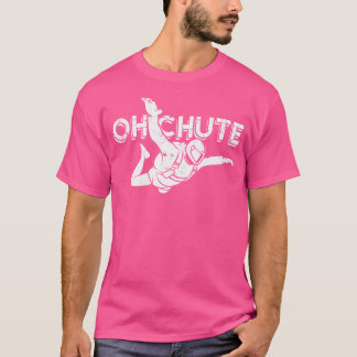 Oh Chute - Extreme Sports Parachute Sky Diving Par T-Shirt
