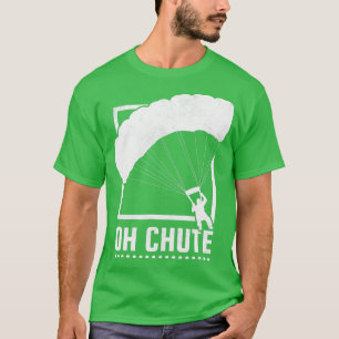 Oh Chute Fallschirmspringen T-Shirt