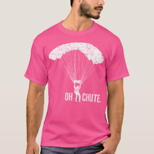 Oh, Chute Funny Skydiving für Parachuter Parachuti T-Shirt