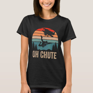 Oh Chute Lustiges Fallschirmspringen Skydiving Sky T-Shirt