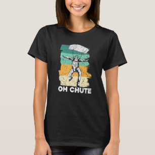 Oh Chute Skydive Skydive Parachuting Parachute S T-Shirt