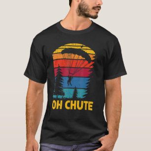 Oh Chute Skydive Skydive Parachuting Parachute S T-Shirt