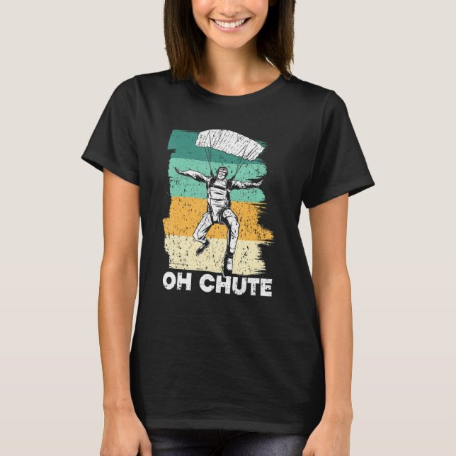 Oh Chute Skydive Skydive Parachuting Parachute S T-Shirt (Vorderseite)