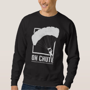 Oh Chute Skydiving Sweatshirt