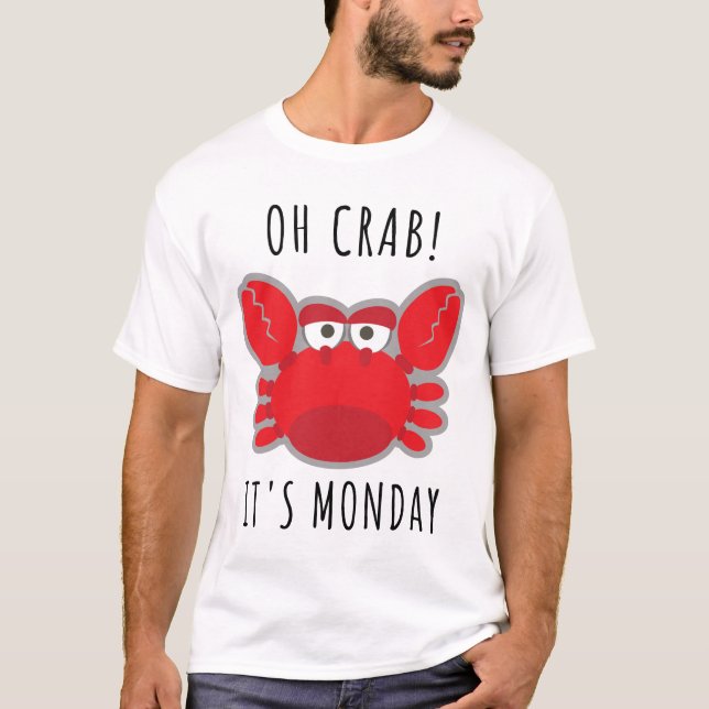 Oh, Crab! Montag T-Shirt (Vorderseite)