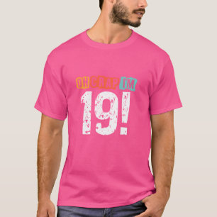 Oh Crap, ich bin vor 19 Jahren Funny 19. Geburtsta T-Shirt