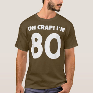 Oh Crap Im 8080. Geburtstag Funny Gifts for Adulth T-Shirt