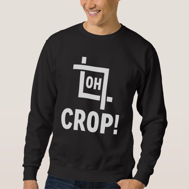 Oh Crop Foto Editor Fotograf Sweatshirt (Vorderseite)