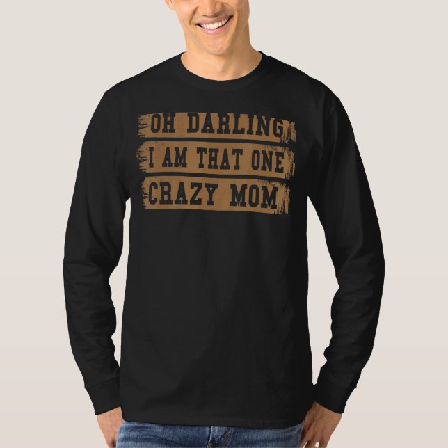 Oh, Darling, ich bin dieser eine verrückte Mama Wi T-Shirt (Vorderseite)