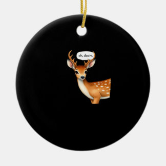 Oh Deer Cute Punny Deer Saying Whimsical Quote Keramik Ornament