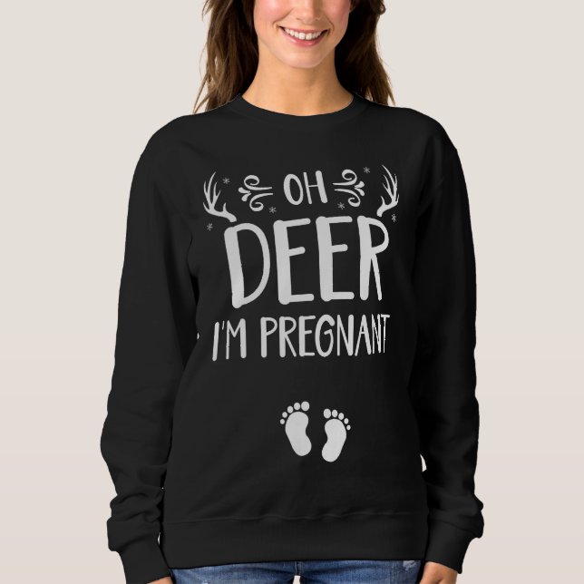 Oh Deer Ich bin schwangere Funny Pregnancy Ankündi Sweatshirt (Vorderseite)