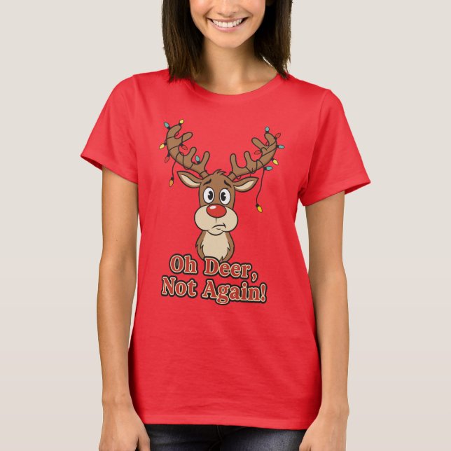 Oh Deer Not Again Funny Reindeer T-Shirt (Vorderseite)