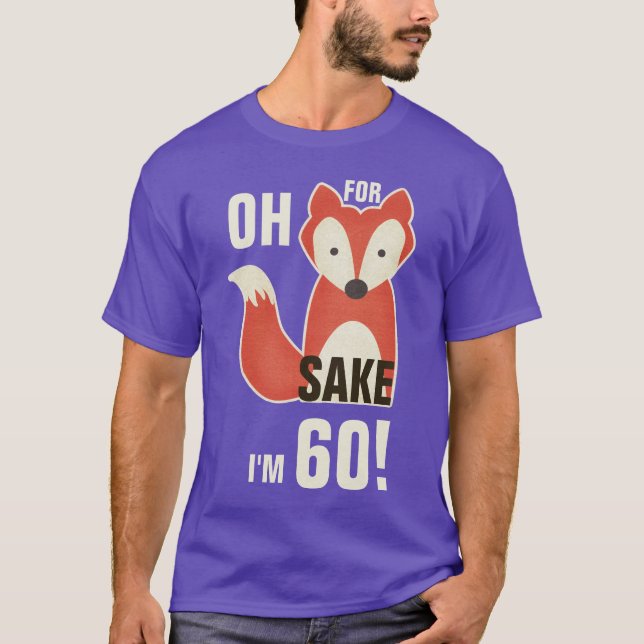 Oh, denn Fox-Grund bin ich 60! T-Shirt (Vorderseite)