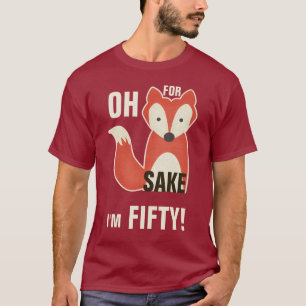 Oh, denn Fox-Grund bin ich fünfzig! T-Shirt