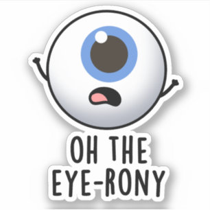 Oh, der Eye-rony Funny Eyeball Pun Aufkleber
