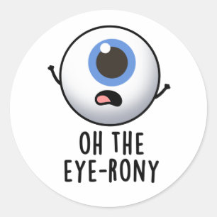 Oh, der Eye-rony Funny Eyeball Pun Runder Aufkleber