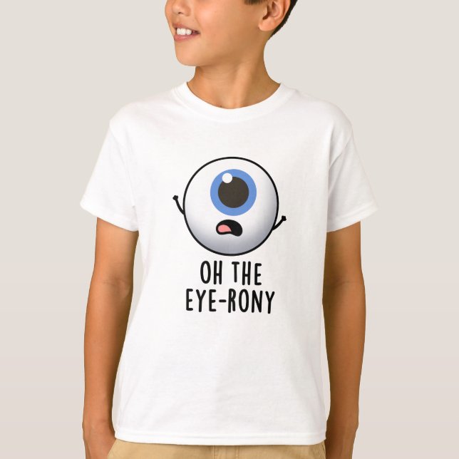 Oh, der Eye-rony Funny Eyeball Pun T-Shirt (Vorderseite)