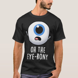 Oh die Ironie Lustiger Augen-Pun 1 T-Shirt