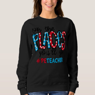 Oh, die Orte, an denen du physische Bildung machen Sweatshirt
