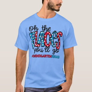 Oh, die Orte, an denen Sie den Kindergarten alle u T-Shirt
