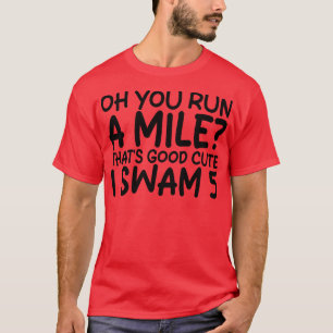 oh du läufst eine Meile, die gut niedlich ist, ich T-Shirt