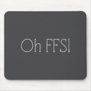 Oh Ffs! Lustiger Spruch Slogan Sarkastisch  Mousepad
