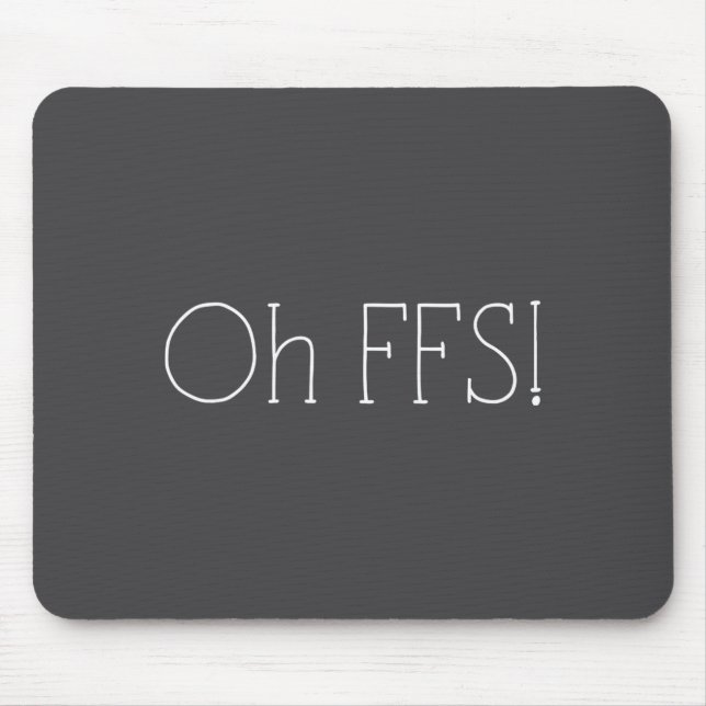 Oh Ffs! Lustiger Spruch Slogan Sarkastisch  Mousepad (Vorne)