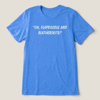 Oh, Flapdoodle und Blatherskite! Lustiger Spruch. Tri-Blend Shirt