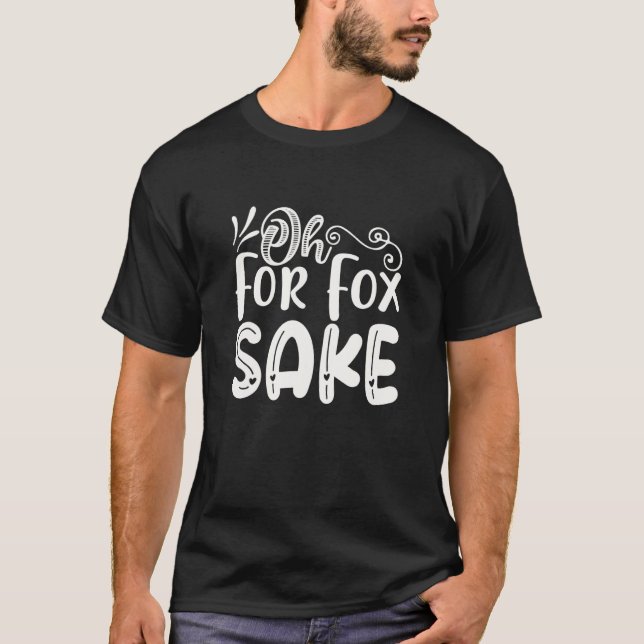 Oh for Fox Sake  Funny Saying Sarcastic Pun Joke T-Shirt (Vorderseite)