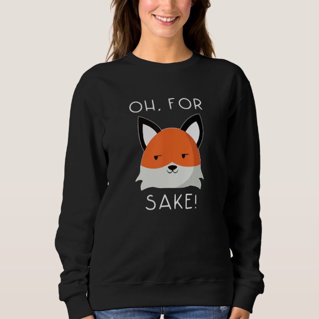 oh for fox sake   idea for women animal  1 sweatshirt (Vorderseite)