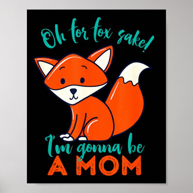 Oh For Fox Sake I'm Gonna Be A Mom Funny Cute Preg Poster (Vorne)