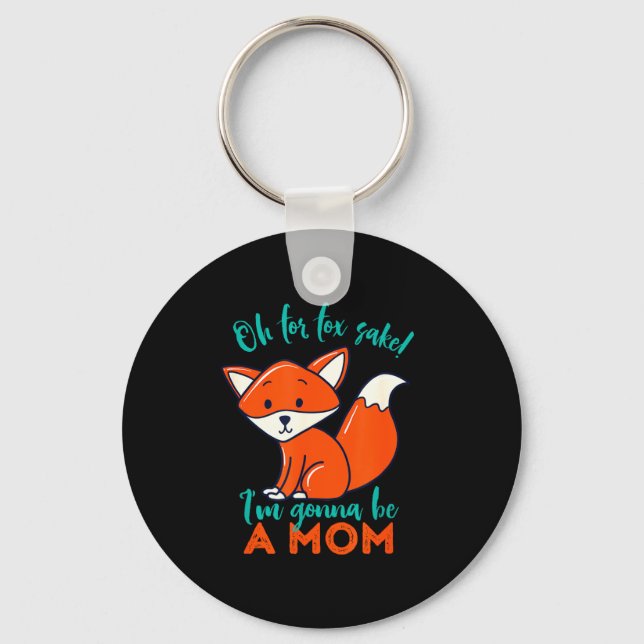 Oh For Fox Sake I'm Gonna Be A Mom Funny Cute Preg Schlüsselanhänger (Vorderseite)