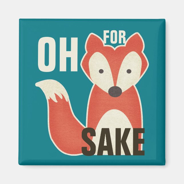 Oh For Fox Sake Magnet (Vorne)