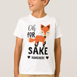 Oh For Fox Sake T-Shirt