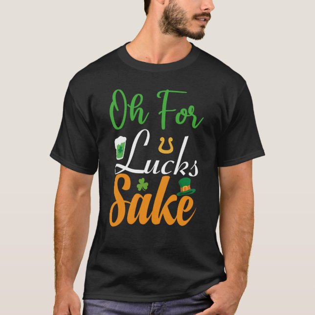 Oh for Lucks Sake Saint Patrick's Day T-Shirt (Vorderseite)