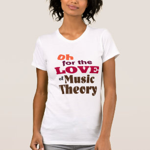 Oh für die Liebe der Musik-Theorie T-Shirt