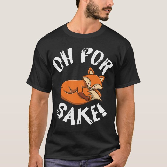 Oh für Fox Sake Fox Lover T-Shirt (Vorderseite)