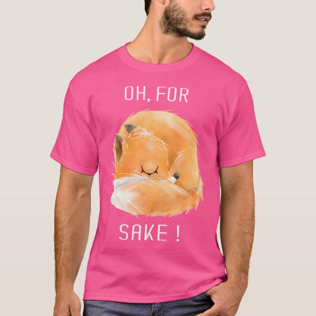 Oh für Fox Sake Niedliche Funny Fox Tiere T-Shirt (Vorderseite)