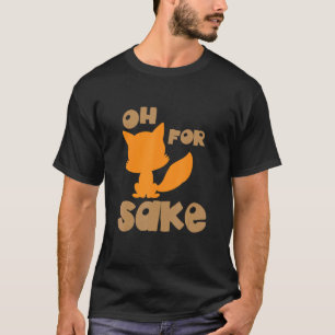 Oh für Fox Sake Sarcastic Puke Joke Birthday T-Shirt
