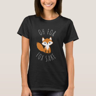 Oh für Fox Sake T-Shirt