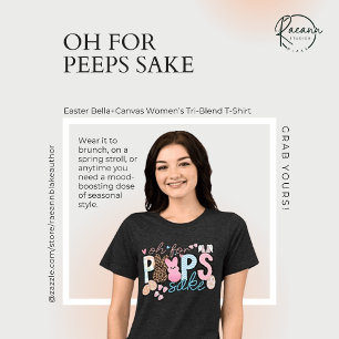 Oh für Peeps Sake" Bella+Leinwand Women's Tri-Blend Shirt