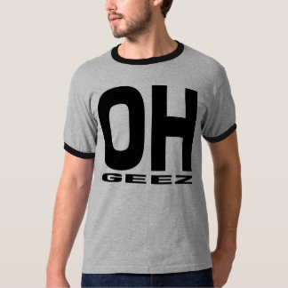 OH-GEEZ T - SHIRT