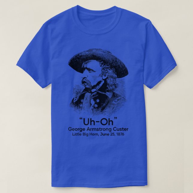 Oh George Armstrong Custer Little Big Horn T-Shirt (Design vorne)