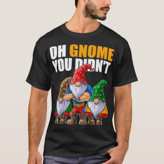 Oh Gnome, du hast Funny Garening Gnomes Hut gehabt T-Shirt