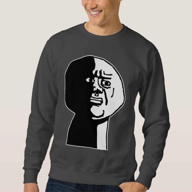Oh Gott, warum Typ Rage Gesicht Meme Sweatshirt (Vorderseite)