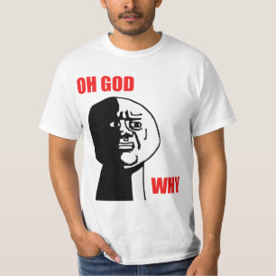 Oh Gott warum Typ-Raserei-Gesicht Meme T-Shirt