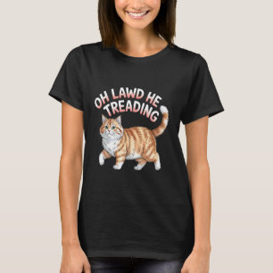 Oh Herrgott Er Tretend Dicker Kater Läuft Süßes Me T-Shirt