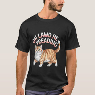 Oh Herrgott Er Tretend Fette Katze Laufend Süßes M T-Shirt