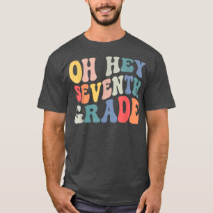 Oh Hey 7. Klasse Groovy Funny Zurück zur Schule T T-Shirt
