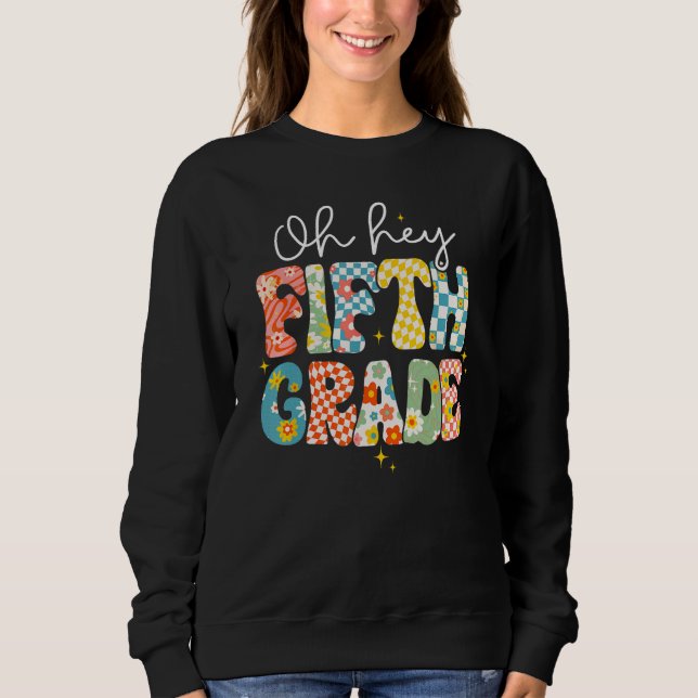 Oh Hey Fifth Grade Teacher Student Back To School  Sweatshirt (Vorderseite)